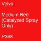 Preview: Volvo, Medium Red (Catalyzed Spray Only), P368.